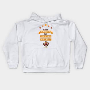 happy thanksgiving day yes it's my birthday best gift Kids Hoodie